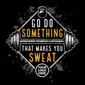 GO DO SOMETHING THAT MAKES YOU SWEAT Design